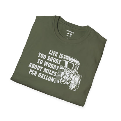 Life is too short to worry about  miles per gallon - T-Shirt