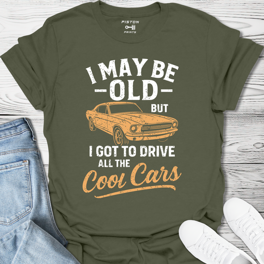 I may be old, but I got to drive all the cool cars - T-Shirt