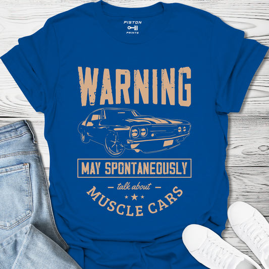 Warning I may spontaneously talk about muscle cars - T-shirt